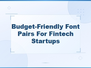 Budget-Friendly Font Pairs for Fintech Startups,