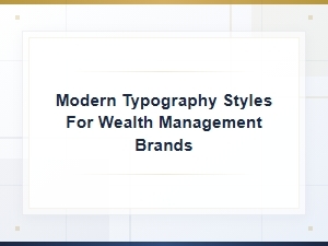 Modern Typography Styles for Wealth Management Brands