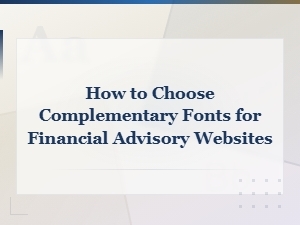 How to Choose Complementary Fonts for Financial Advisory Websites