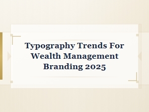 Font Pairing Trends for Wealth Management Branding