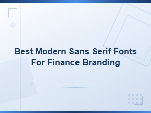 Best Modern Sans Serif Fonts for Finance Branding in 2025