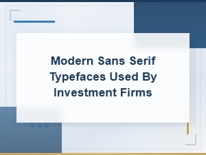 Modern Sans Serif Typefaces Used by Investment Firms
