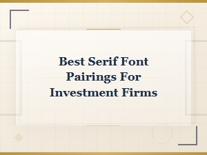 Best Serif Font Pairings for Investment Firms in 2025