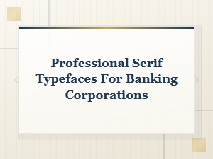 Professional Serif Typefaces for Banking Corporations | Business Font Guide