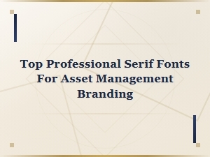 Top Professional Serif Fonts for Asset Management Branding